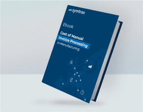 Cost of Manual Invoice Processing in Manufacturing